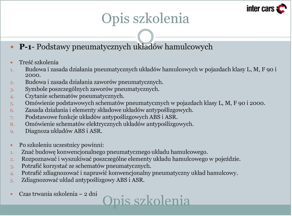 Omówienie podstawowych schematów pneumatycznych w pojazdach klasy L, M, F 90 i 2000. 6. Zasada działania i elementy składowe układów antypoślizgowych. 7.