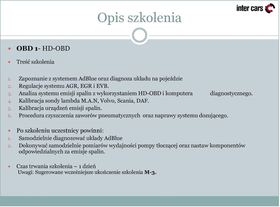 Kalibracja urządzeń emisji spalin. 6. Procedura czyszczenia zaworów pneumatycznych oraz naprawy systemu dozującego. Po szkoleniu uczestnicy powinni: 1.