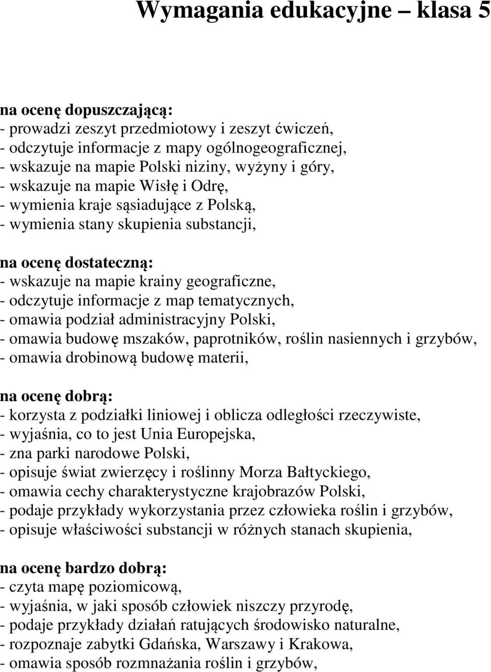 informacje z map tematycznych, - omawia podział administracyjny Polski, - omawia budowę mszaków, paprotników, roślin nasiennych i grzybów, - omawia drobinową budowę materii, na ocenę dobrą: -