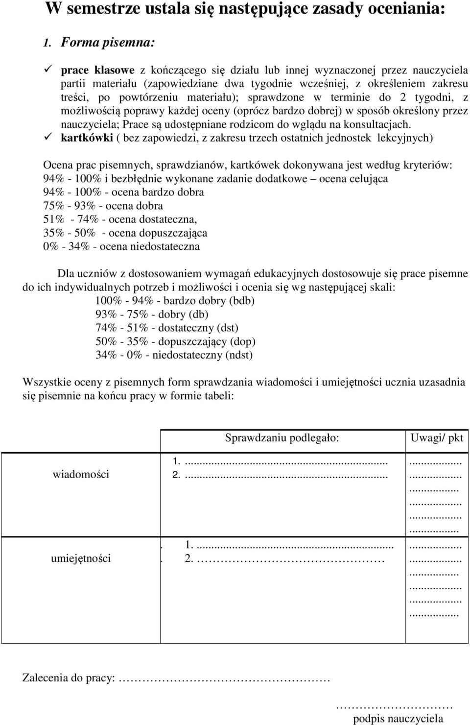 materiału); sprawdzone w terminie do 2 tygodni, z możliwością poprawy każdej oceny (oprócz bardzo dobrej) w sposób określony przez nauczyciela; Prace są udostępniane rodzicom do wglądu na