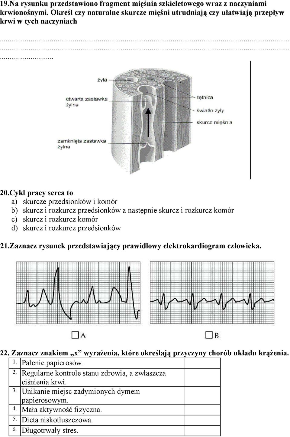 Cykl pracy serca to a) skurcze przedsionków i komór b) skurcz i rozkurcz przedsionków a następnie skurcz i rozkurcz komór c) skurcz i rozkurcz komór d) skurcz i rozkurcz przedsionków 21.