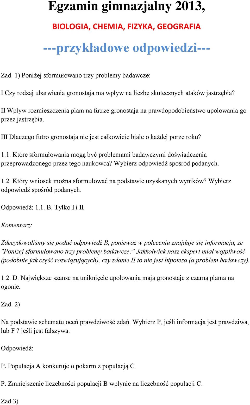 II Wpływ rozmieszczenia plam na futrze gronostaja na prawdopodobieństwo upolowania go przez jastrzębia. III Dlaczego futro gronostaja nie jest całkowicie białe o każdej porze roku? 1.