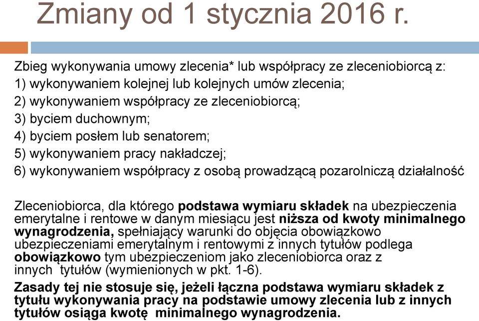 byciem posłem lub senatorem; 5) wykonywaniem pracy nakładczej; 6) wykonywaniem współpracy z osobą prowadzącą pozarolniczą działalność Zleceniobiorca, dla którego podstawa wymiaru składek na