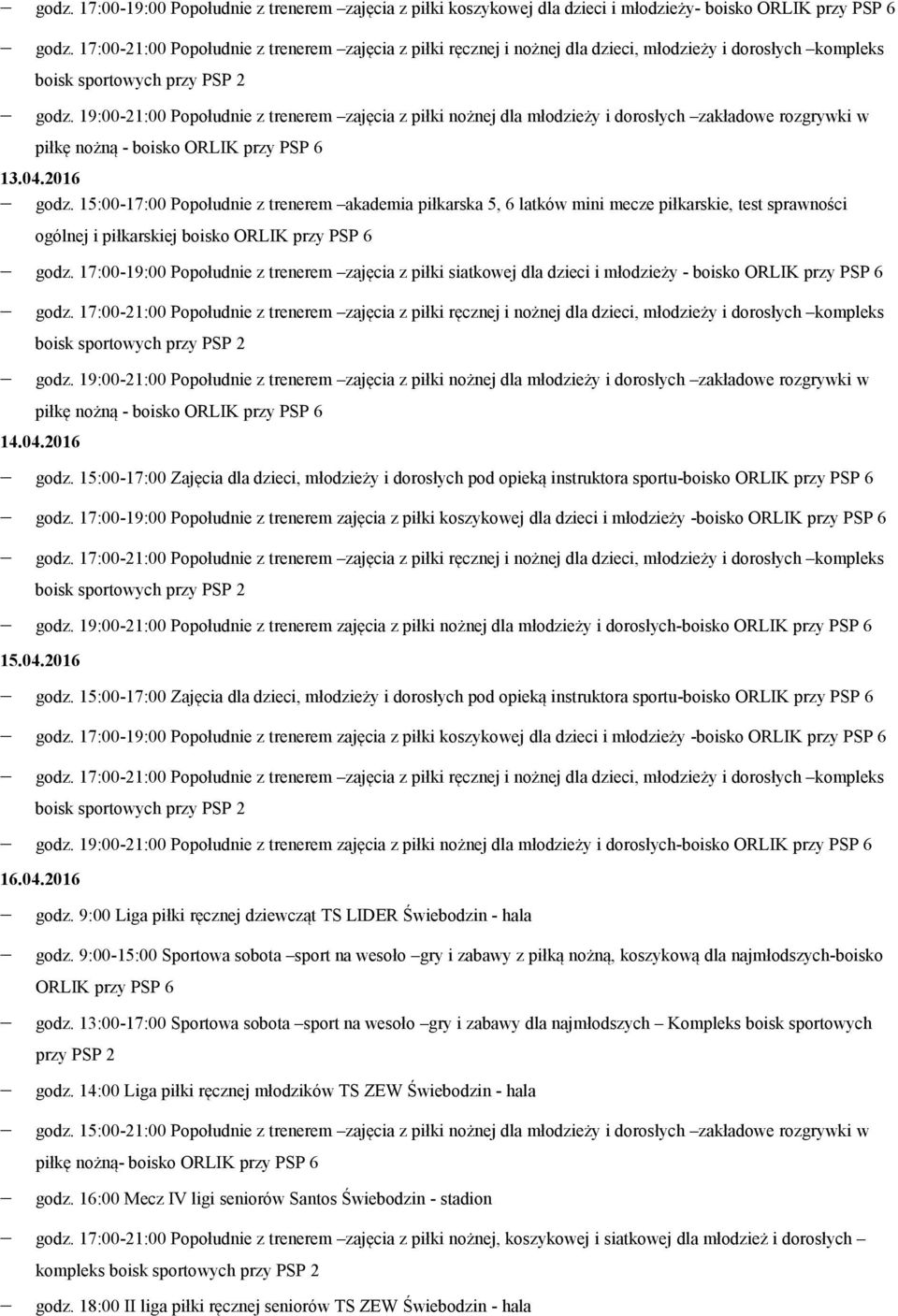 15:00-17:00 Zajęcia dla dzieci, młodzieży i dorosłych pod opieką instruktora sportu-boisko godz. 17:00-19:00 Popołudnie z trenerem zajęcia z piłki koszykowej dla dzieci i młodzieży -boisko godz.