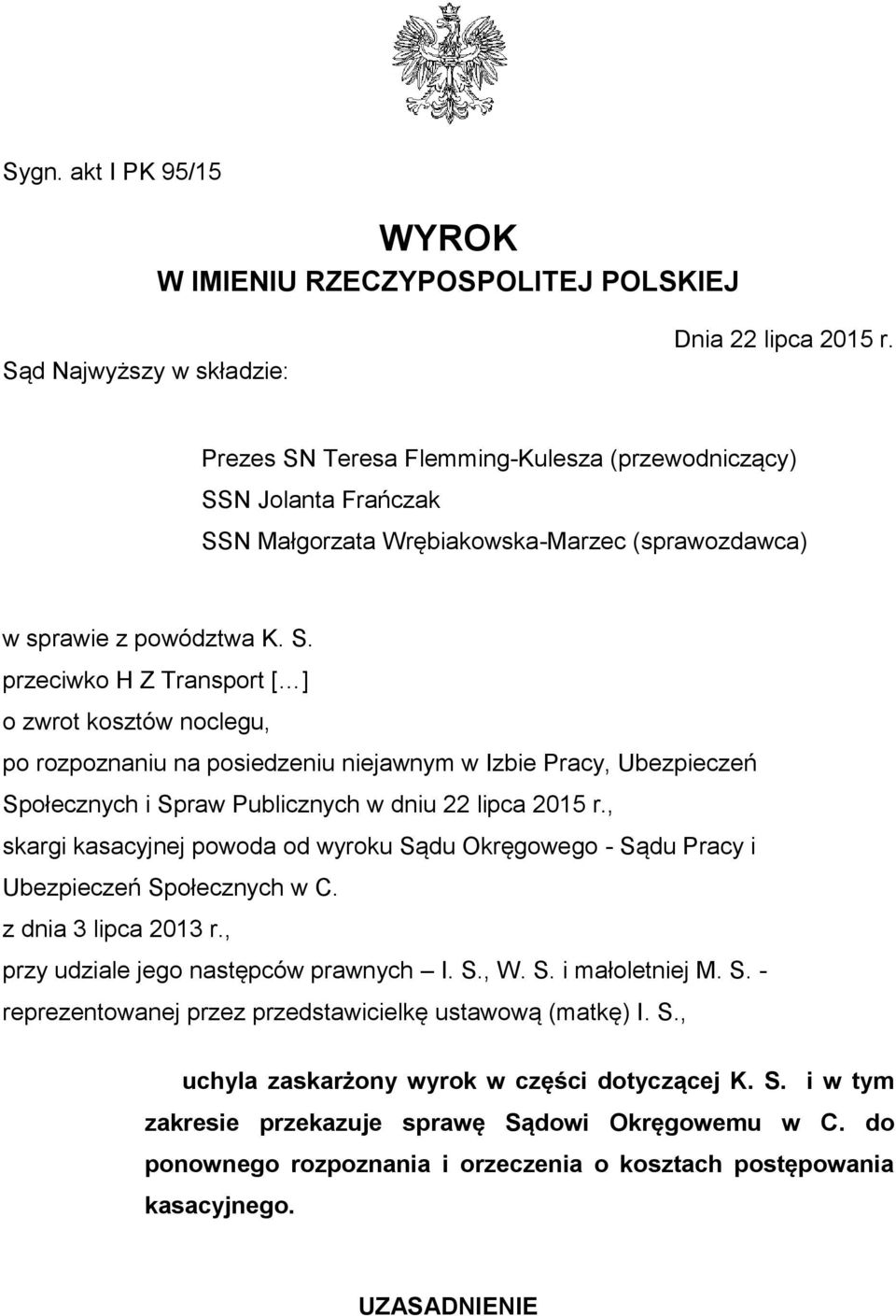 , skargi kasacyjnej powoda od wyroku Sądu Okręgowego - Sądu Pracy i Ubezpieczeń Społecznych w C. z dnia 3 lipca 2013 r., przy udziale jego następców prawnych I. S., W. S. i małoletniej M. S. - reprezentowanej przez przedstawicielkę ustawową (matkę) I.