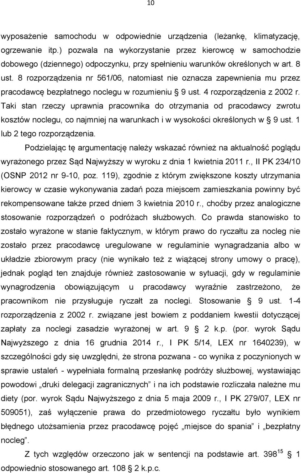 8 rozporządzenia nr 561/06, natomiast nie oznacza zapewnienia mu przez pracodawcę bezpłatnego noclegu w rozumieniu 9 ust. 4 rozporządzenia z 2002 r.