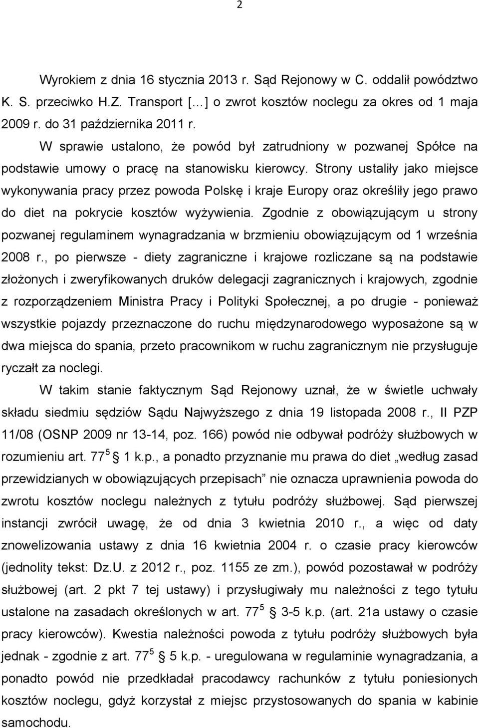 Strony ustaliły jako miejsce wykonywania pracy przez powoda Polskę i kraje Europy oraz określiły jego prawo do diet na pokrycie kosztów wyżywienia.