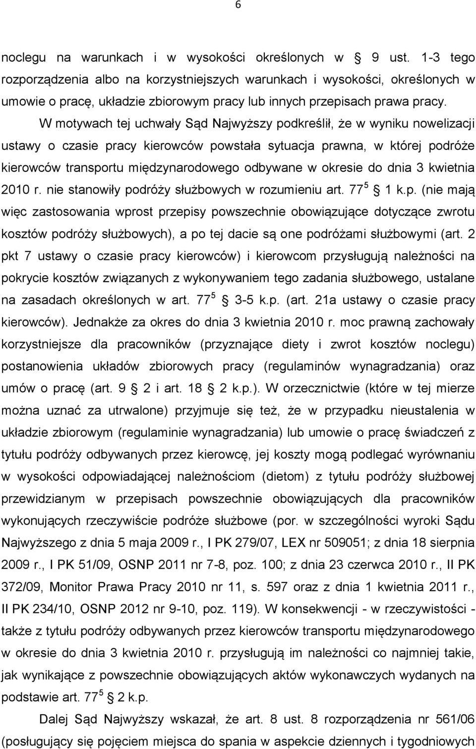 W motywach tej uchwały Sąd Najwyższy podkreślił, że w wyniku nowelizacji ustawy o czasie pracy kierowców powstała sytuacja prawna, w której podróże kierowców transportu międzynarodowego odbywane w