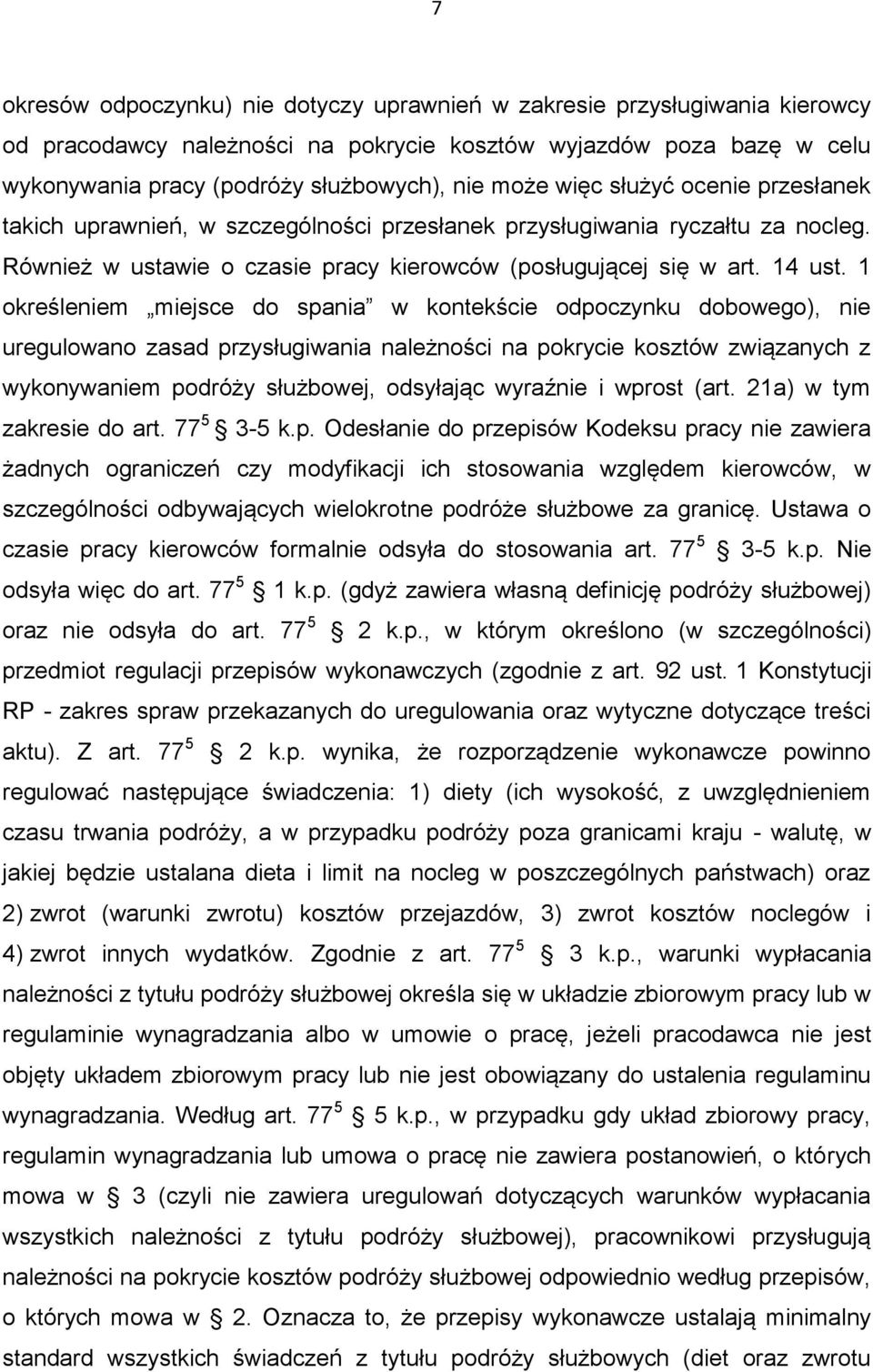1 określeniem miejsce do spania w kontekście odpoczynku dobowego), nie uregulowano zasad przysługiwania należności na pokrycie kosztów związanych z wykonywaniem podróży służbowej, odsyłając wyraźnie