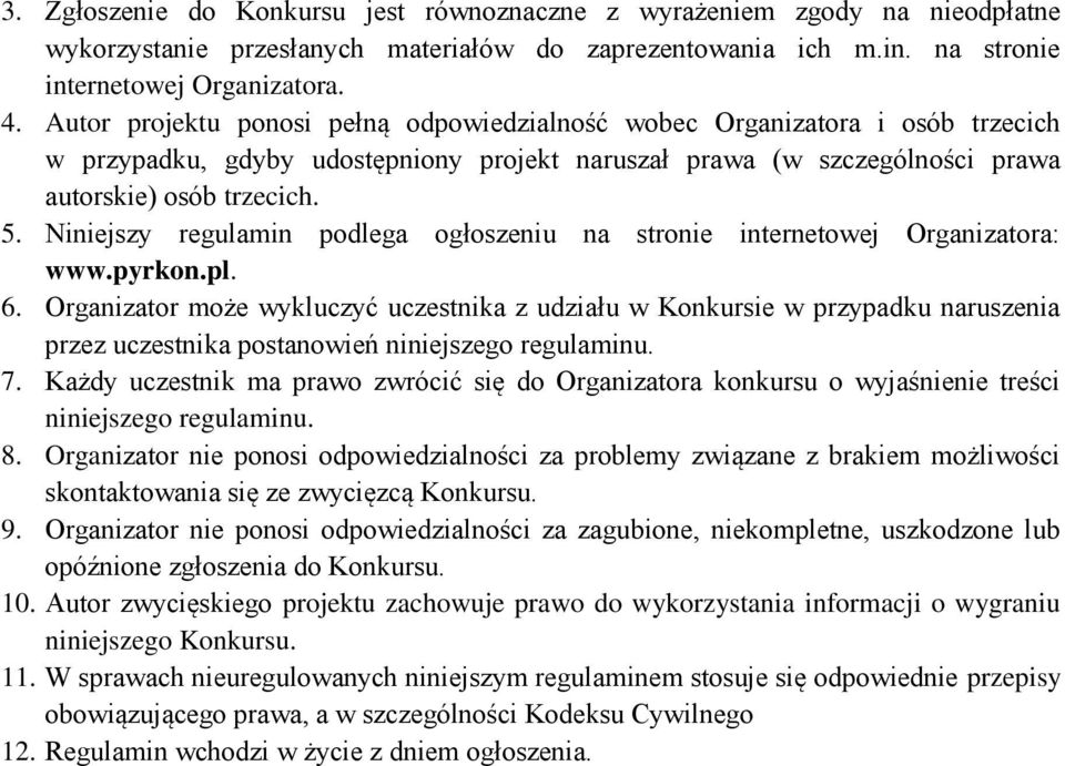 Niniejszy regulamin podlega ogłoszeniu na stronie internetowej Organizatora: www.pyrkon.pl. 6.