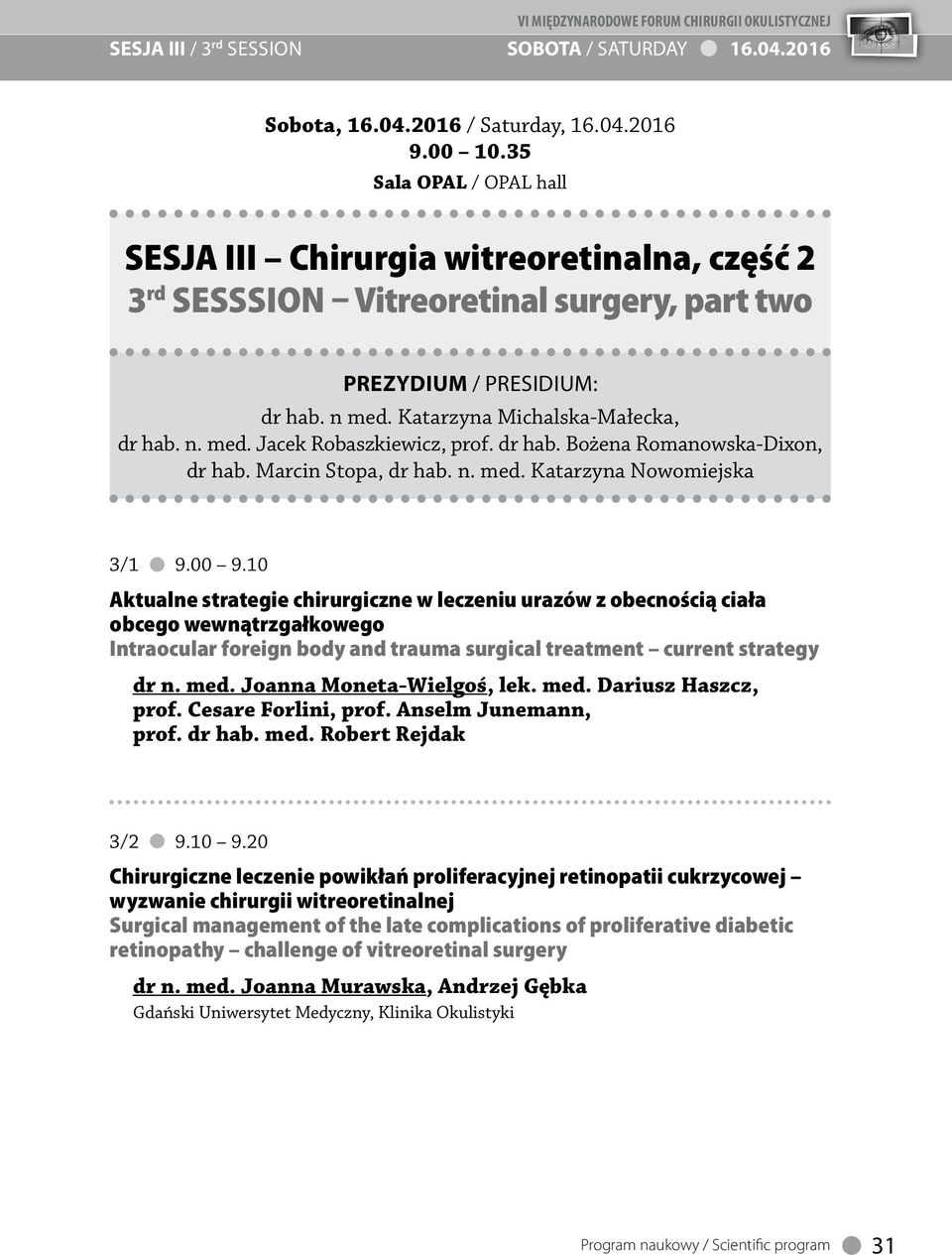dr hab. Bożena Romanowska-Dixon, dr hab. Marcin Stopa, dr hab. n. med. Katarzyna Nowomiejska 3/1 9.00 9.