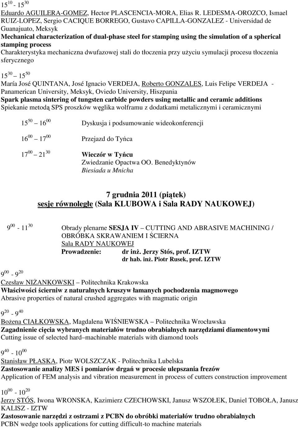 simulation of a spherical stamping process Charakterystyka mechaniczna dwufazowej stali do tłoczenia przy uŝyciu symulacji procesu tłoczenia sferycznego 15 30 15 50 María José QUINTANA, José Ignacio
