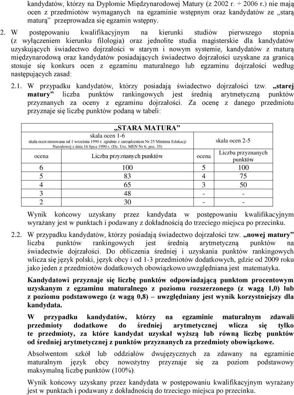 starym i nowym systemie, kandydatów z maturą międzynarodową oraz kandydatów posiadających świadectwo dojrzałości uzyskane za granicą stosuje się konkurs ocen z egzaminu maturalnego lub egzaminu
