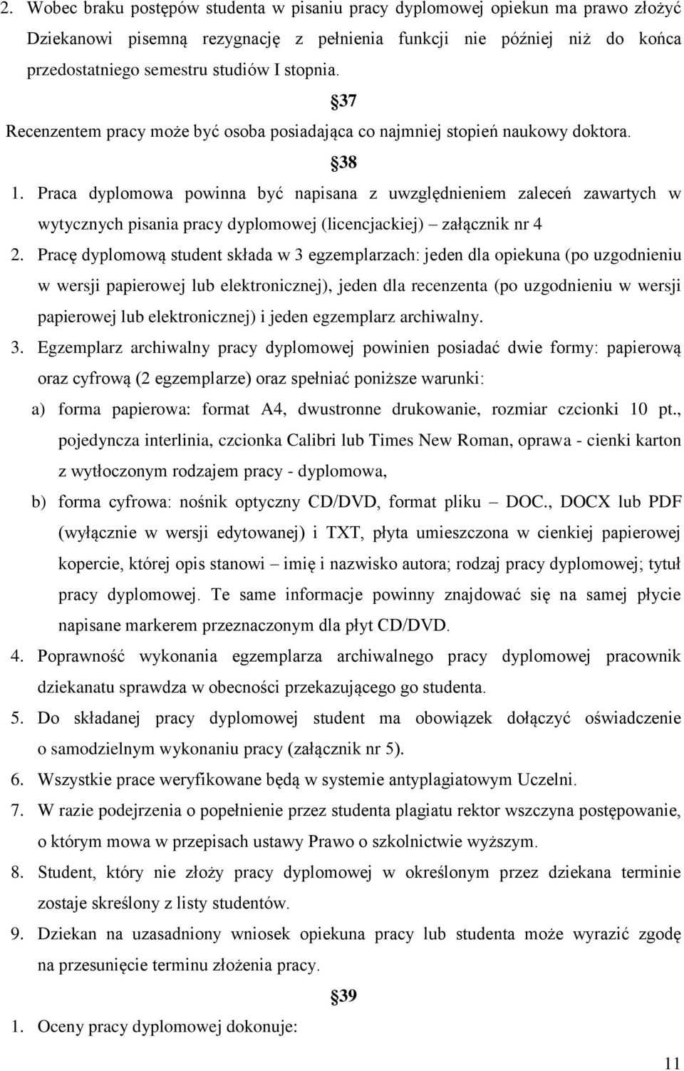 Praca dyplomowa powinna być napisana z uwzględnieniem zaleceń zawartych w wytycznych pisania pracy dyplomowej (licencjackiej) załącznik nr 4 2.