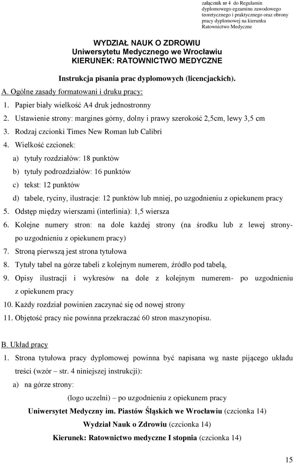 Ustawienie strony: margines górny, dolny i prawy szerokość 2,5cm, lewy 3,5 cm 3. Rodzaj czcionki Times New Roman lub Calibri 4.