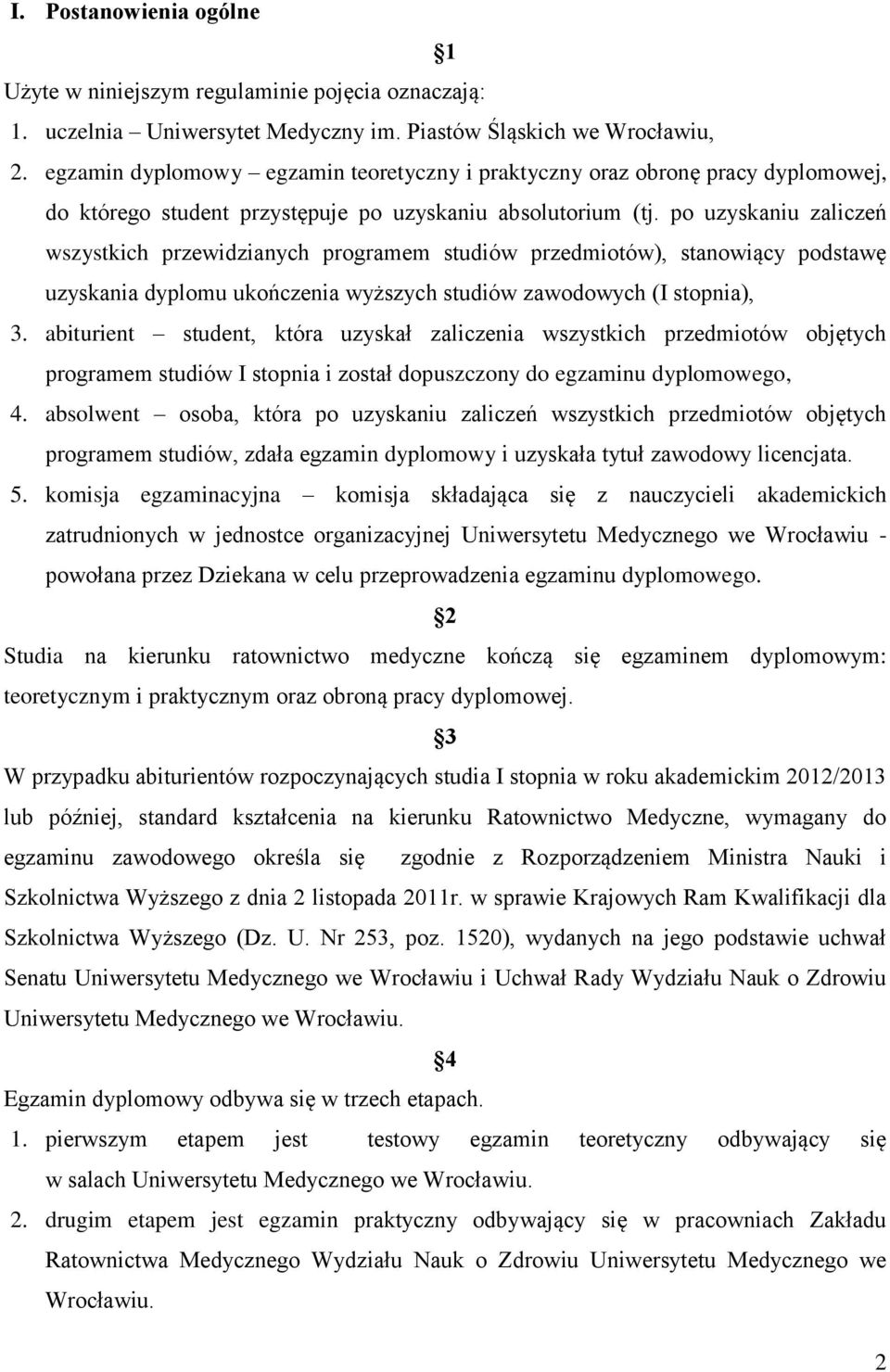 po uzyskaniu zaliczeń wszystkich przewidzianych programem studiów przedmiotów), stanowiący podstawę uzyskania dyplomu ukończenia wyższych studiów zawodowych (I stopnia), 3.