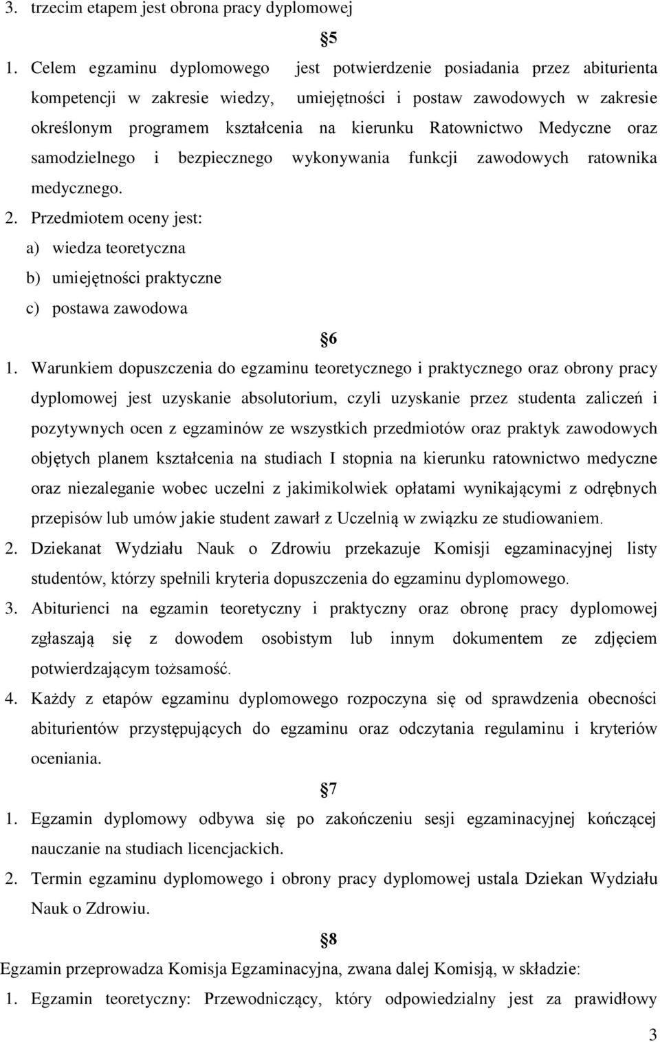 Ratownictwo Medyczne oraz samodzielnego i bezpiecznego wykonywania funkcji zawodowych ratownika medycznego. 2.