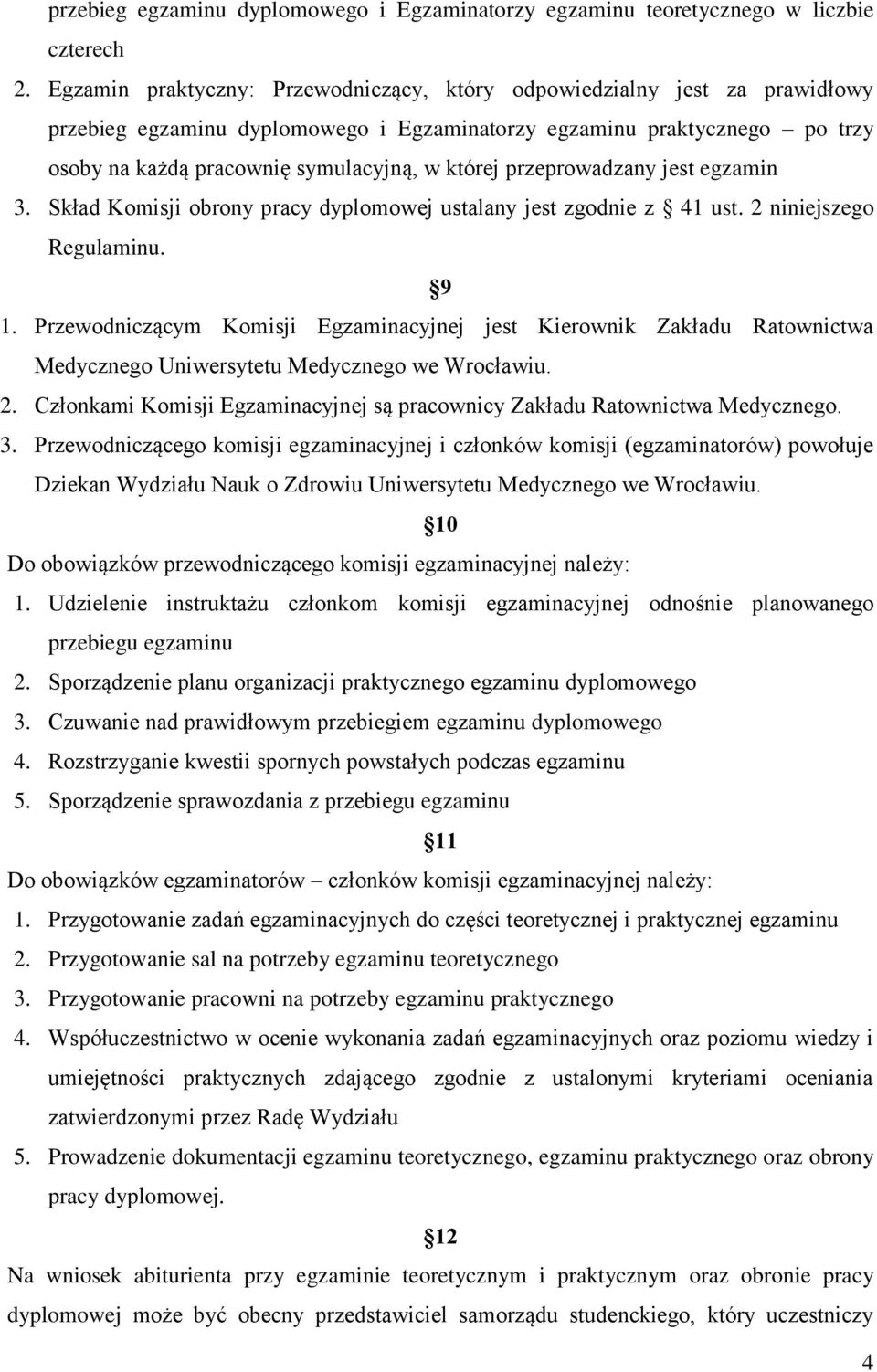 przeprowadzany jest egzamin 3. Skład Komisji obrony pracy dyplomowej ustalany jest zgodnie z 41 ust. 2 niniejszego Regulaminu. 9 1.