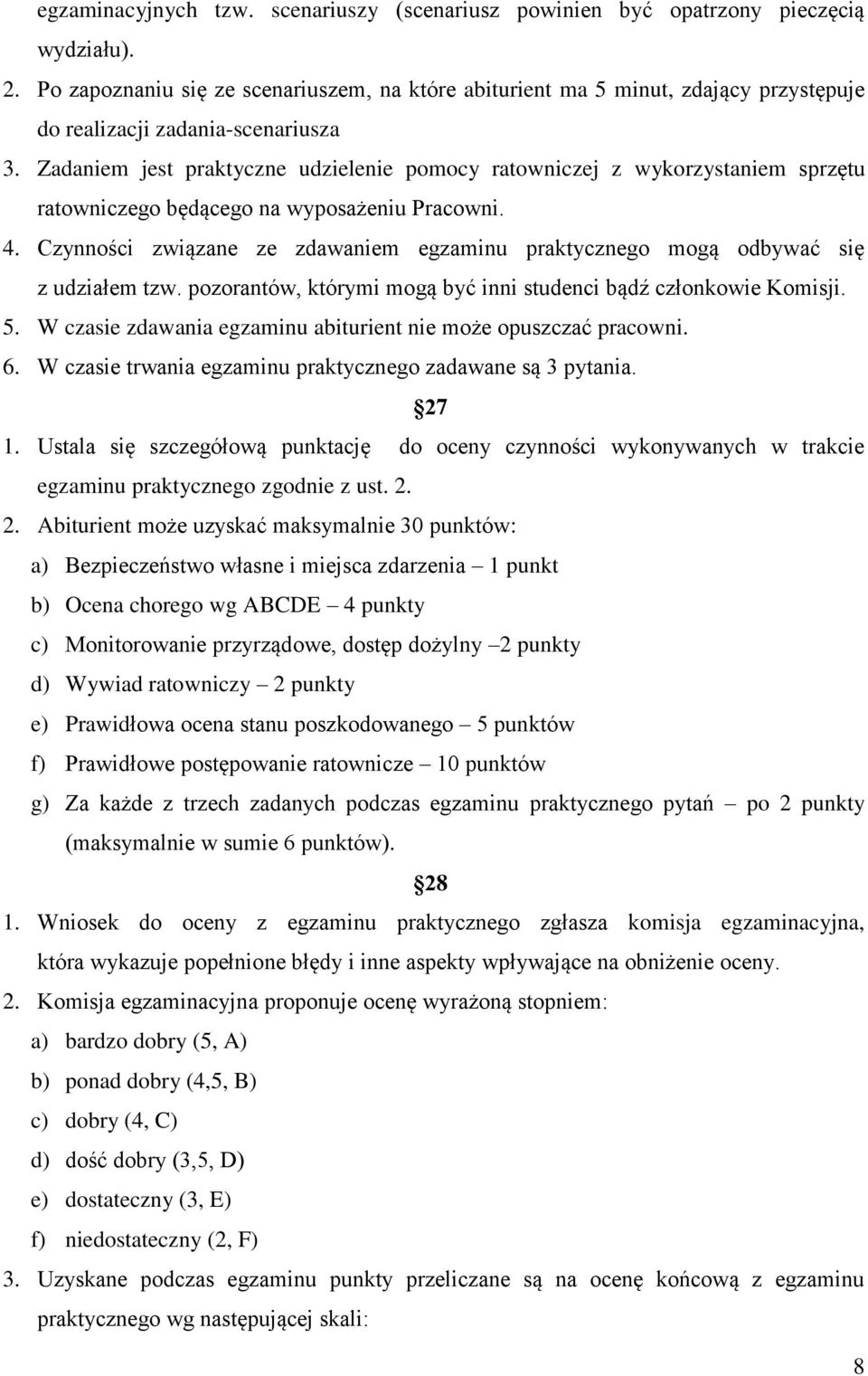 Zadaniem jest praktyczne udzielenie pomocy ratowniczej z wykorzystaniem sprzętu ratowniczego będącego na wyposażeniu Pracowni. 4.