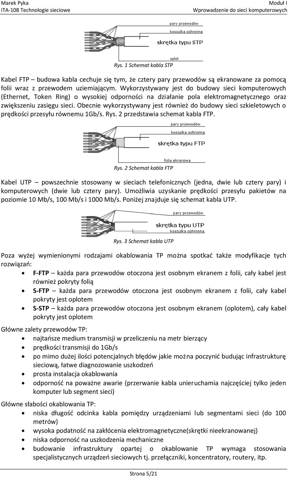 Obecnie wykorzystywany jest również do budowy sieci szkieletowych o prędkości przesyłu równemu 1Gb/s. Rys.