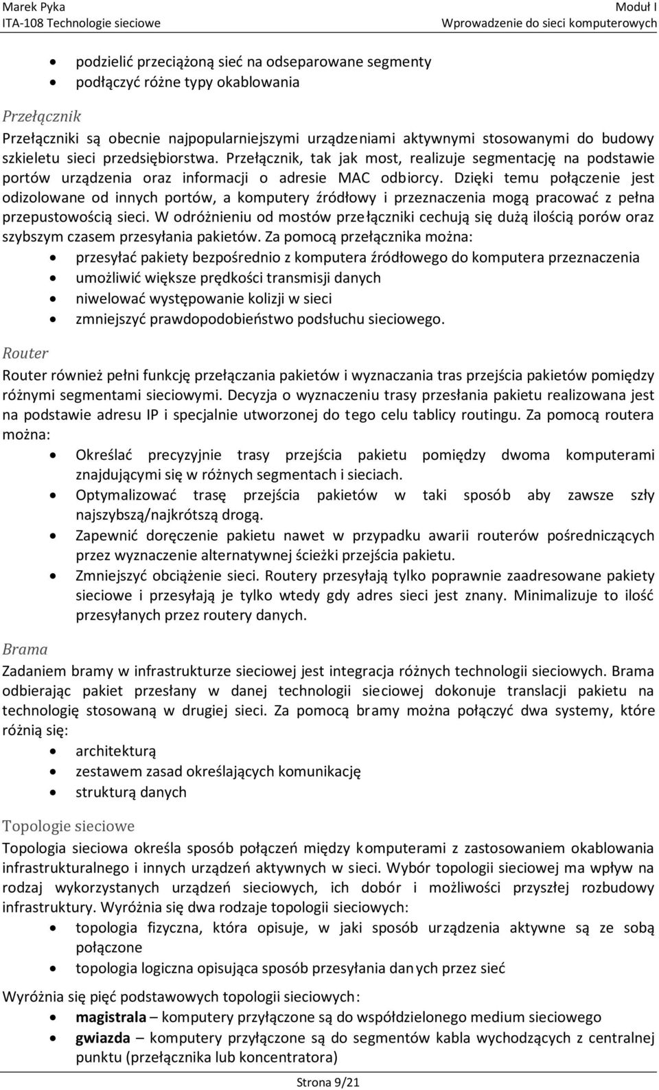 Dzięki temu połączenie jest odizolowane od innych portów, a komputery źródłowy i przeznaczenia mogą pracować z pełna przepustowością sieci.