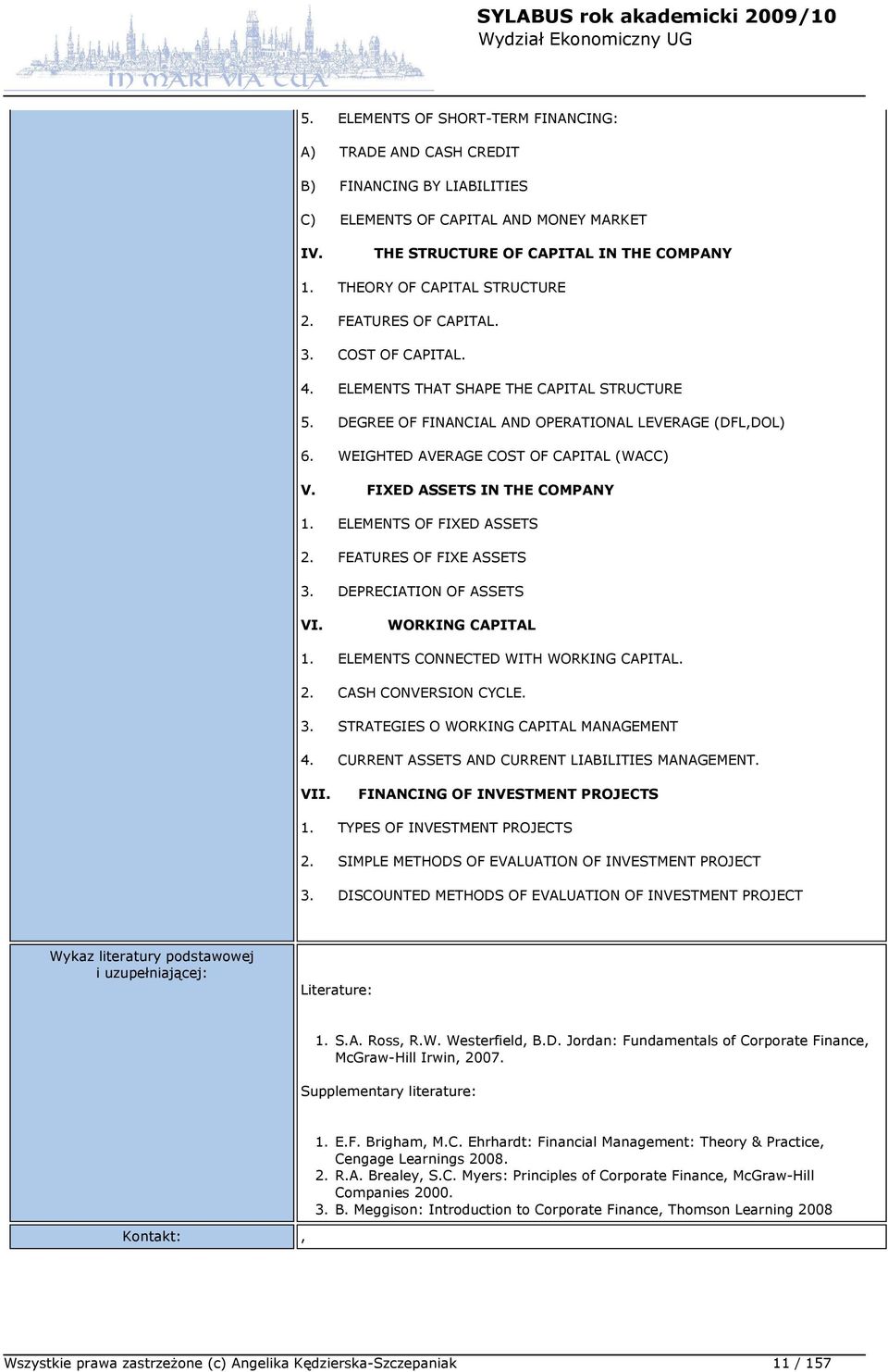 WEIGHTED AVERAGE COST OF CAPITAL (WACC) V. FIXED ASSETS IN THE COMPANY 1. ELEMENTS OF FIXED ASSETS 2. FEATURES OF FIXE ASSETS 3. DEPRECIATION OF ASSETS VI. WORKING CAPITAL 1.