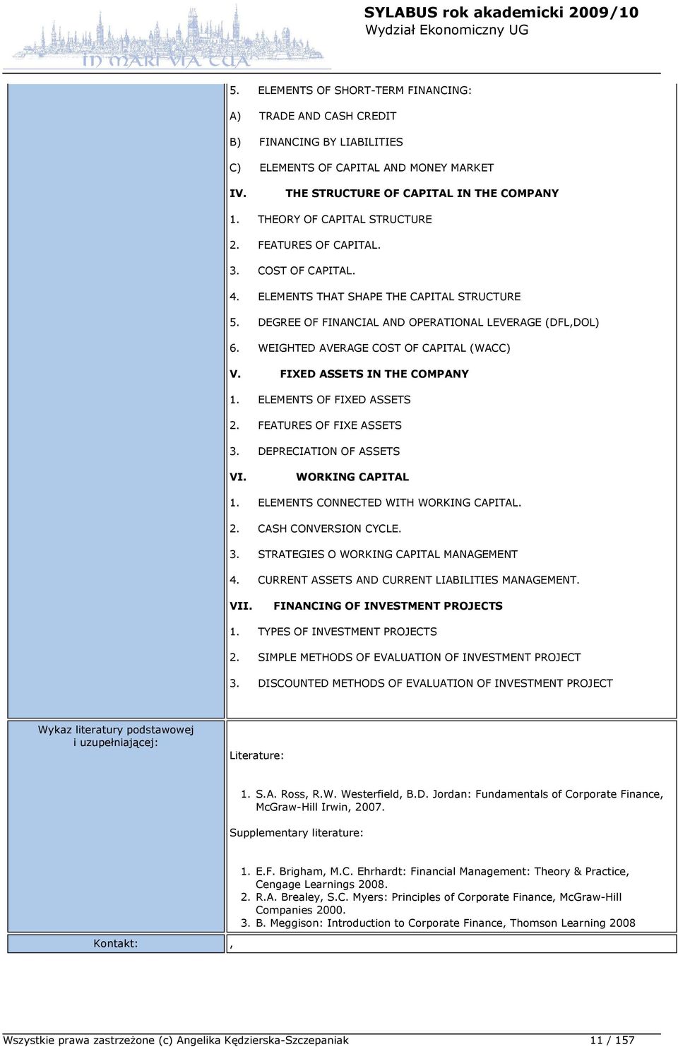 WEIGHTED AVERAGE COST OF CAPITAL (WACC) V. FIXED ASSETS IN THE COMPANY 1. ELEMENTS OF FIXED ASSETS 2. FEATURES OF FIXE ASSETS 3. DEPRECIATION OF ASSETS VI. WORKING CAPITAL 1.