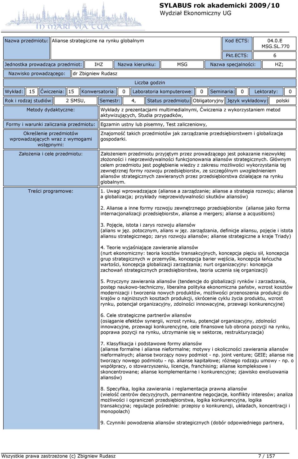 Rok i rodzaj studiów: 2 SMSU, Semestr: 4, Status przedmiotu: Obligatoryjny Język wykładowy: polski Wykłady z prezentacjami multimedialnymi, Ćwiczenia z wykorzystaniem metod aktywizujących, Studia