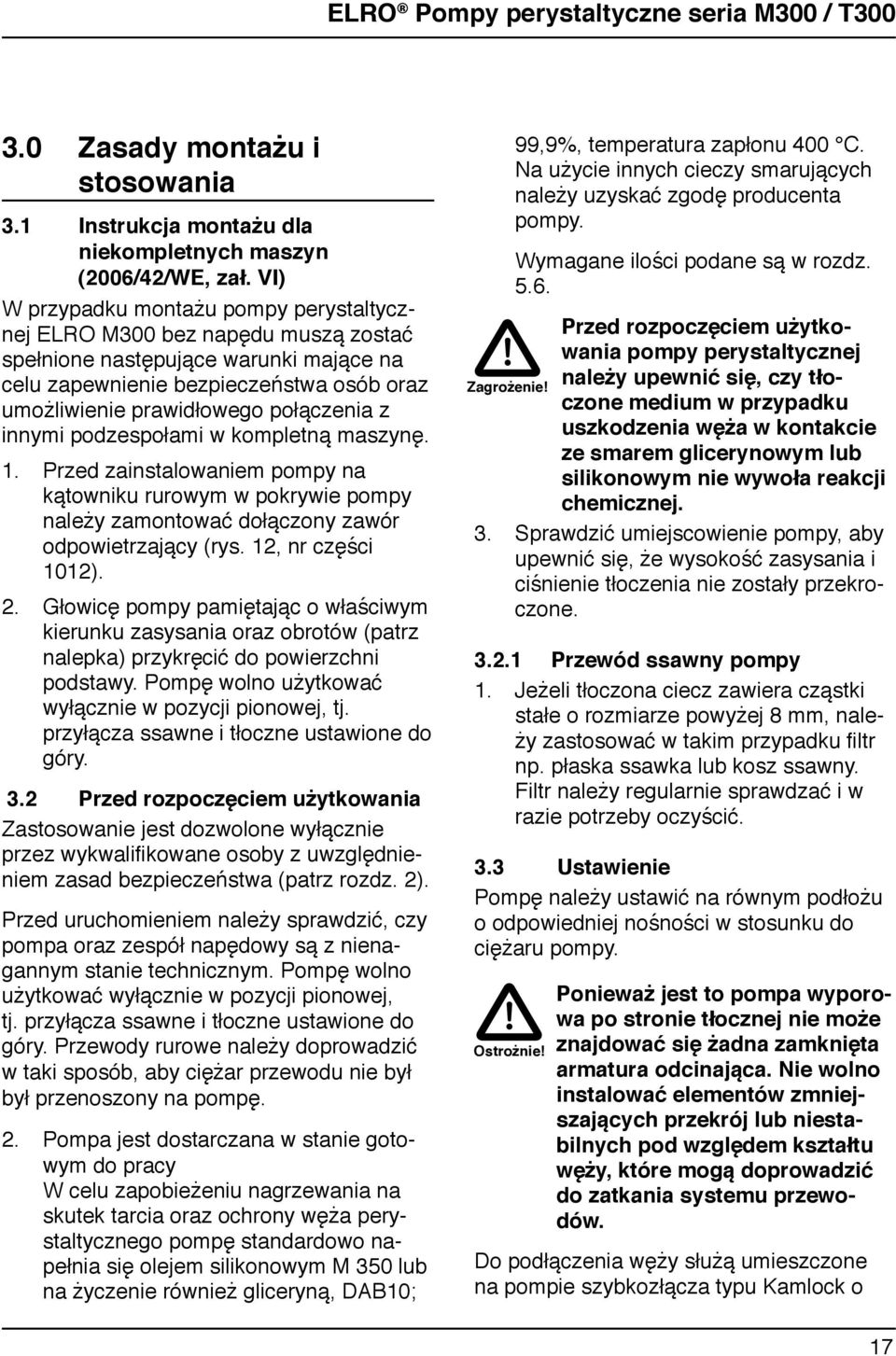 podzespołami w kompletą maszyę. 1. Przed zaistalowaiem pompy a kątowiku rurowym w pokrywie pompy ależy zamotować dołączoy zawór odpowietrzający (rys. 12, r części 1012). 2.