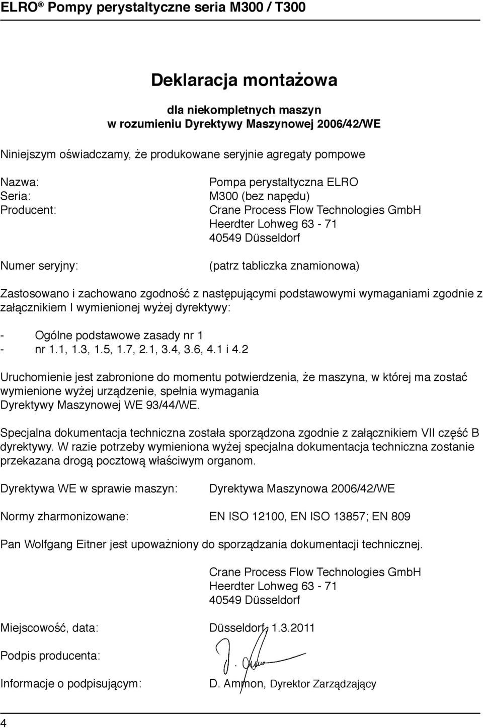 wymagaiami zgodie z załączikiem I wymieioej wyżej dyrektywy: - Ogóle podstawowe zasady r 1 - r 1.1, 1.3, 1.5, 1.7, 2.1, 3.4, 3.6, 4.1 i 4.