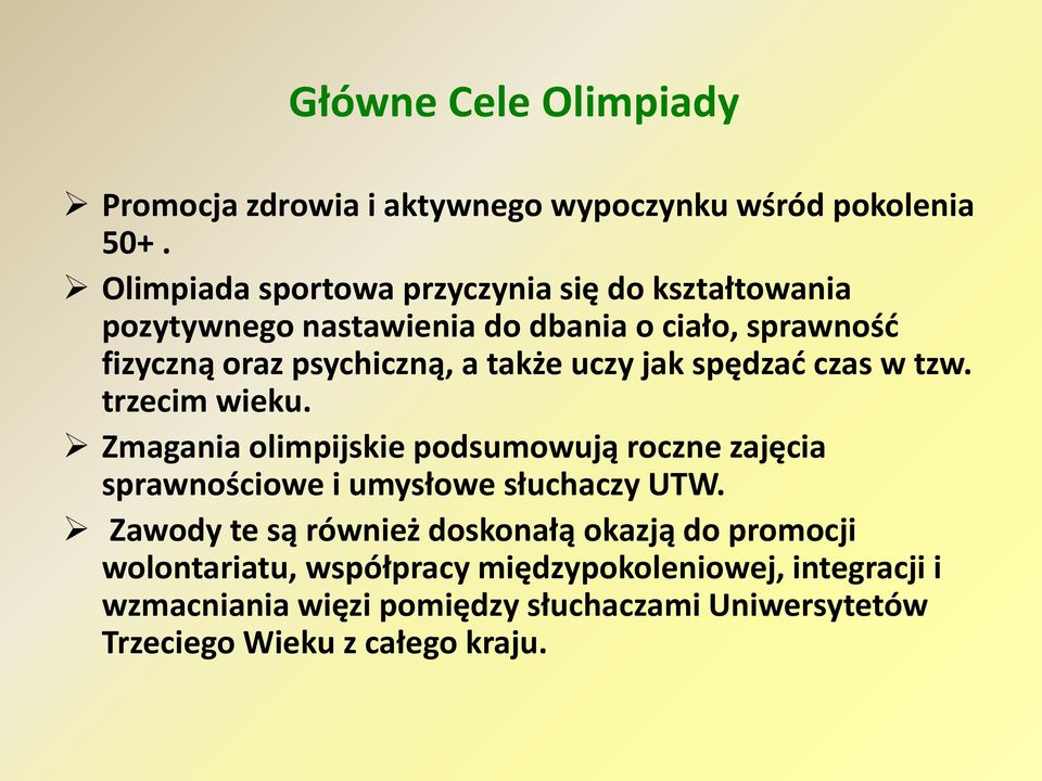 także uczy jak spędzad czas w tzw. trzecim wieku. Zmagania olimpijskie podsumowują roczne zajęcia sprawnościowe i umysłowe słuchaczy UTW.