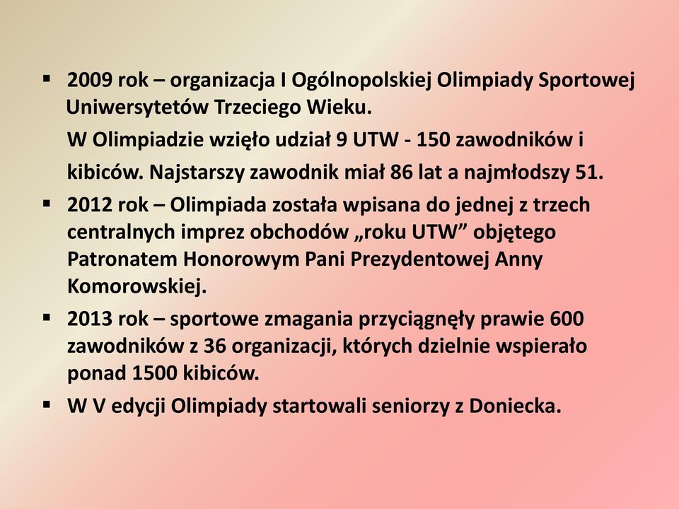 2012 rok Olimpiada została wpisana do jednej z trzech centralnych imprez obchodów roku UTW objętego Patronatem Honorowym Pani