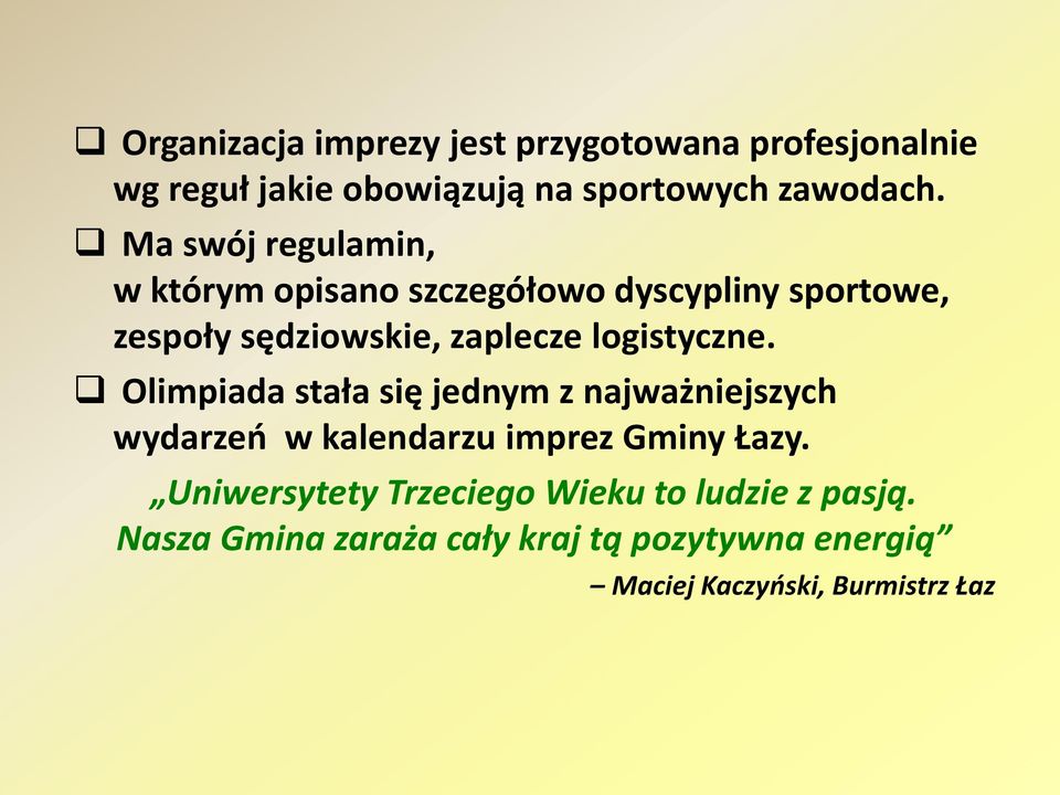 logistyczne. Olimpiada stała się jednym z najważniejszych wydarzeo w kalendarzu imprez Gminy Łazy.