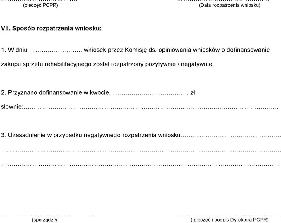 opiniowania wniosków o dofinansowanie zakupu sprzętu rehabilitacyjnego został rozpatrzony pozytywnie