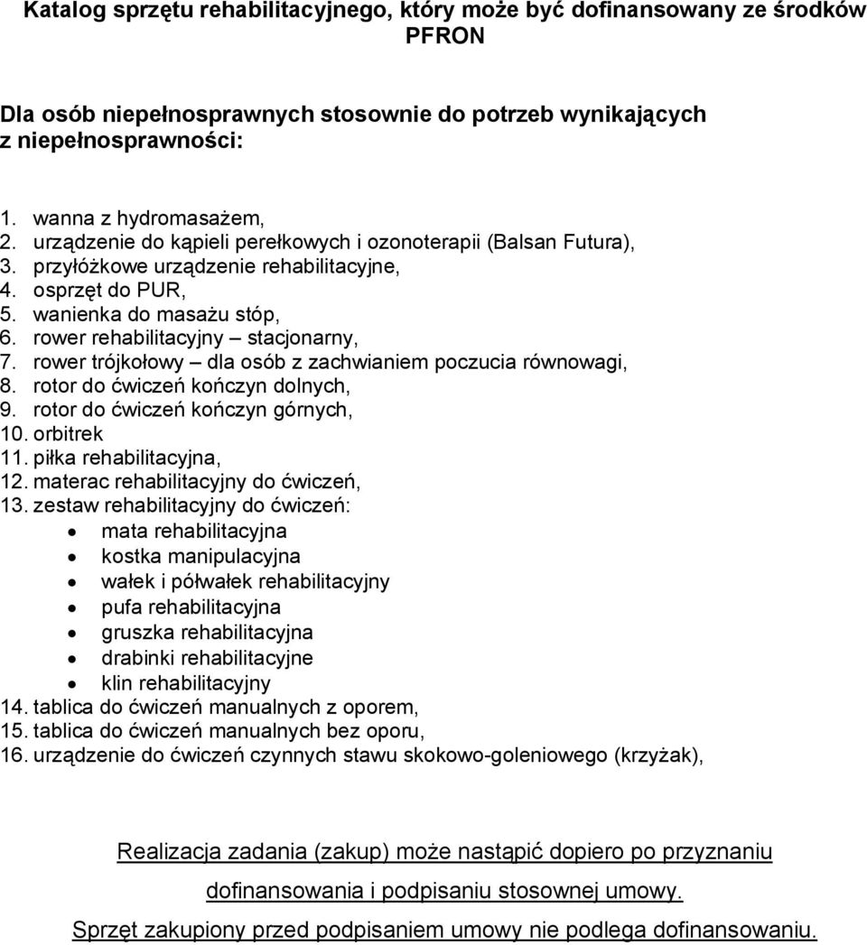 rower trójkołowy dla osób z zachwianiem poczucia równowagi, 8. rotor do ćwiczeń kończyn dolnych, 9. rotor do ćwiczeń kończyn górnych, 10. orbitrek 11. piłka rehabilitacyjna, 12.