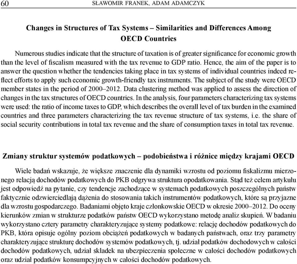 Hence, the aim of the paper is to answer the question whether the tendencies taking place in tax systems of individual countries indeed reflect efforts to apply such economic growth-friendly tax