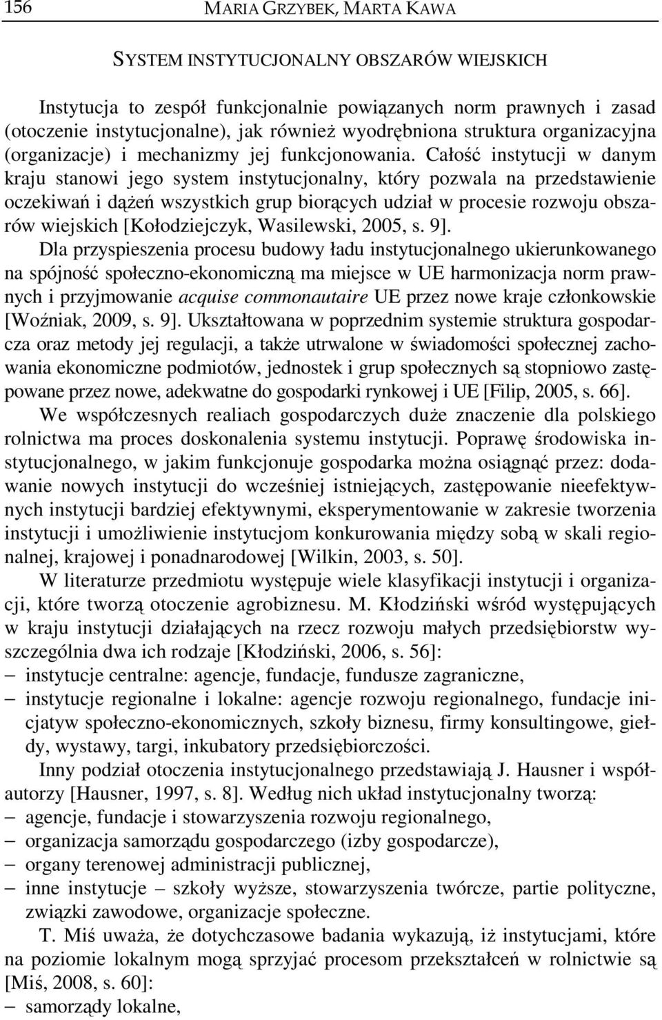 Całość instytucji w danym kraju stanowi jego system instytucjonalny, który pozwala na przedstawienie oczekiwań i dążeń wszystkich grup biorących udział w procesie rozwoju obszarów wiejskich