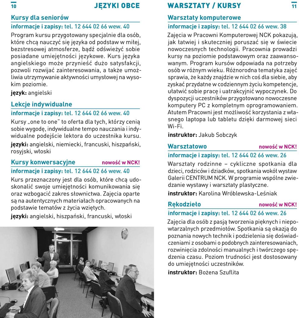 Kurs języka angielskiego może przynieść dużo satysfakcji, pozwoli rozwijać zainteresowania, a także umożliwia utrzymywanie aktywności umysłowej na wysokim poziomie.