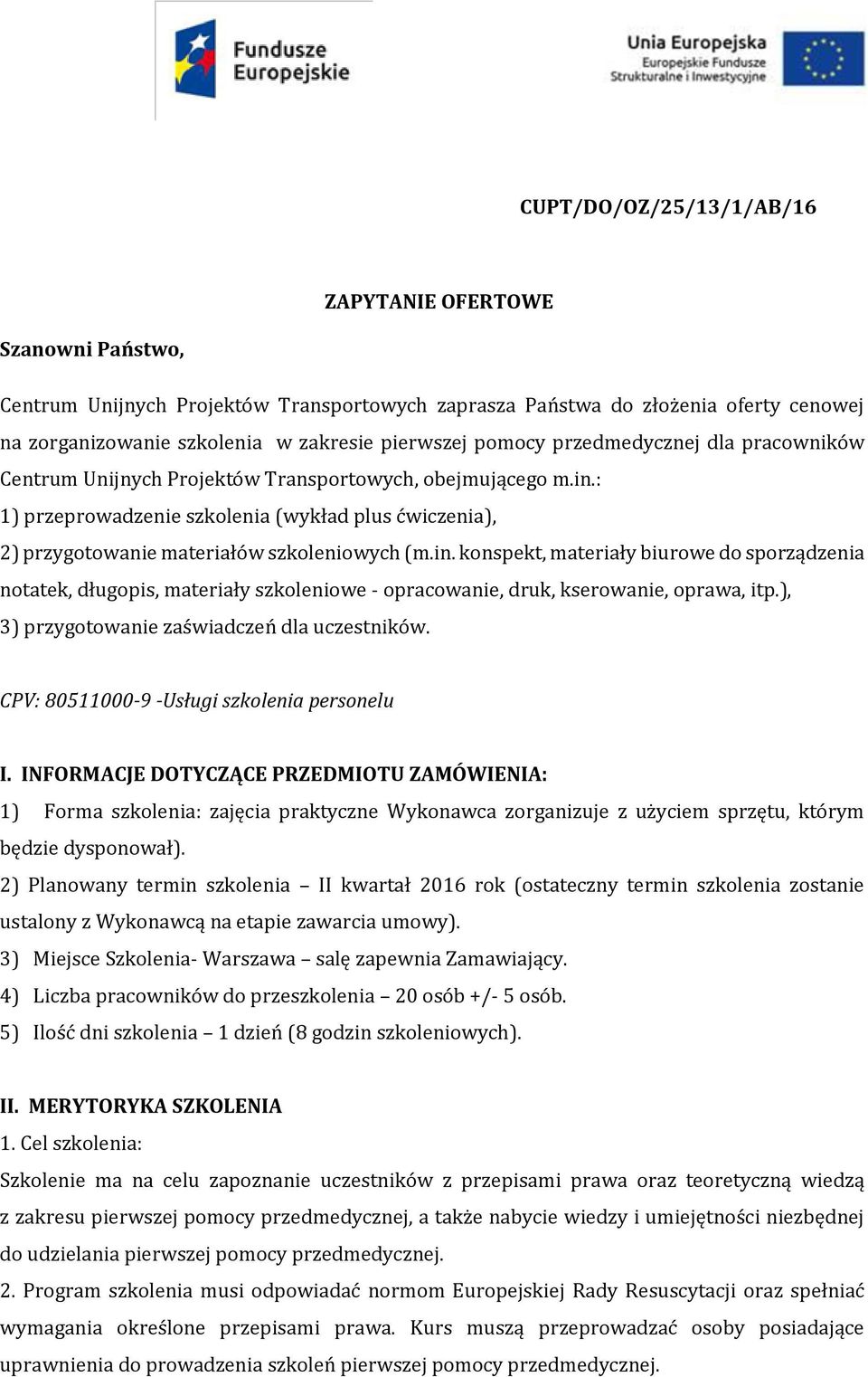 in. konspekt, materiały biurowe do sporządzenia notatek, długopis, materiały szkoleniowe - opracowanie, druk, kserowanie, oprawa, itp.), 3) przygotowanie zaświadczeń dla uczestników.