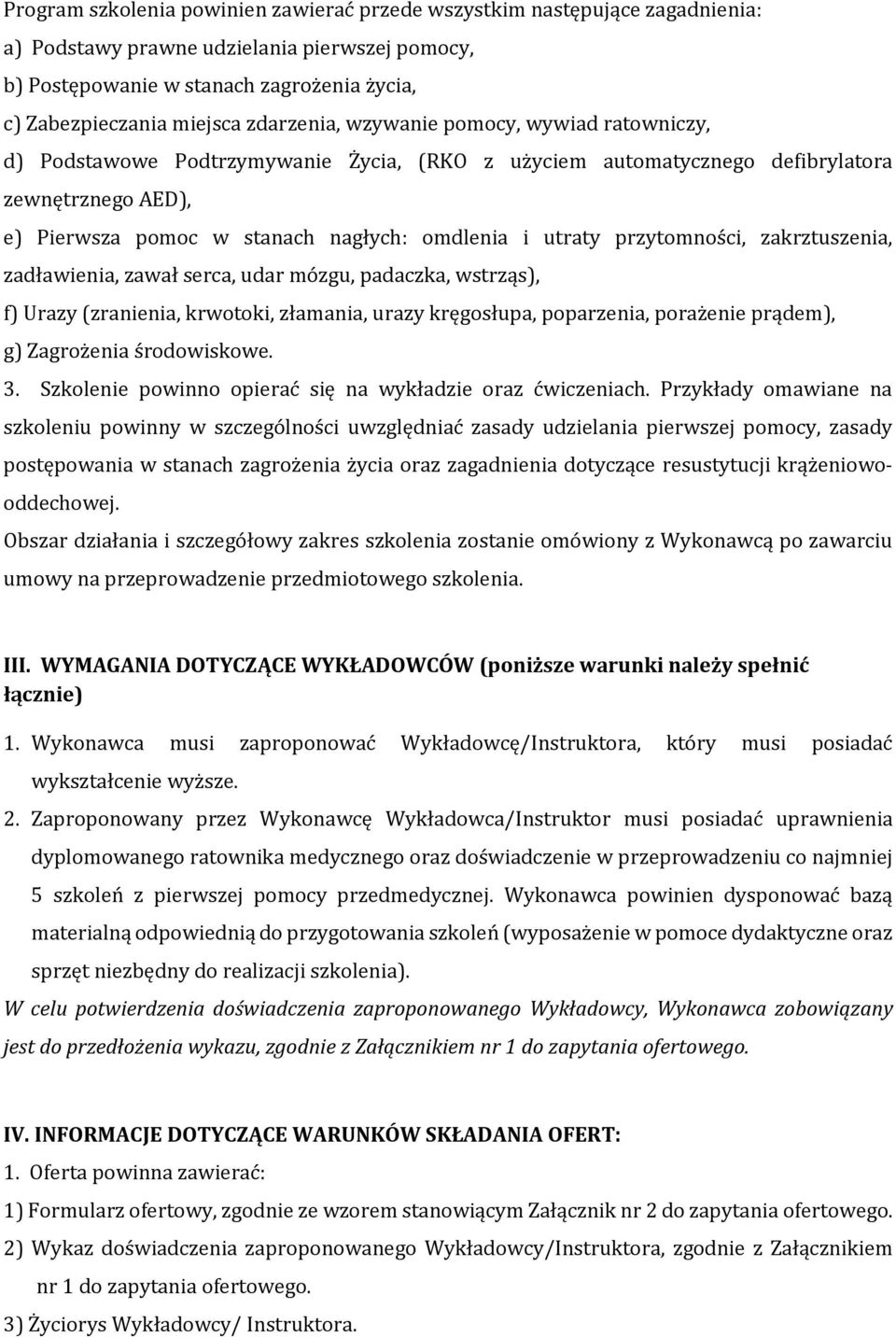 utraty przytomności, zakrztuszenia, zadławienia, zawał serca, udar mózgu, padaczka, wstrząs), f) Urazy (zranienia, krwotoki, złamania, urazy kręgosłupa, poparzenia, porażenie prądem), g) Zagrożenia