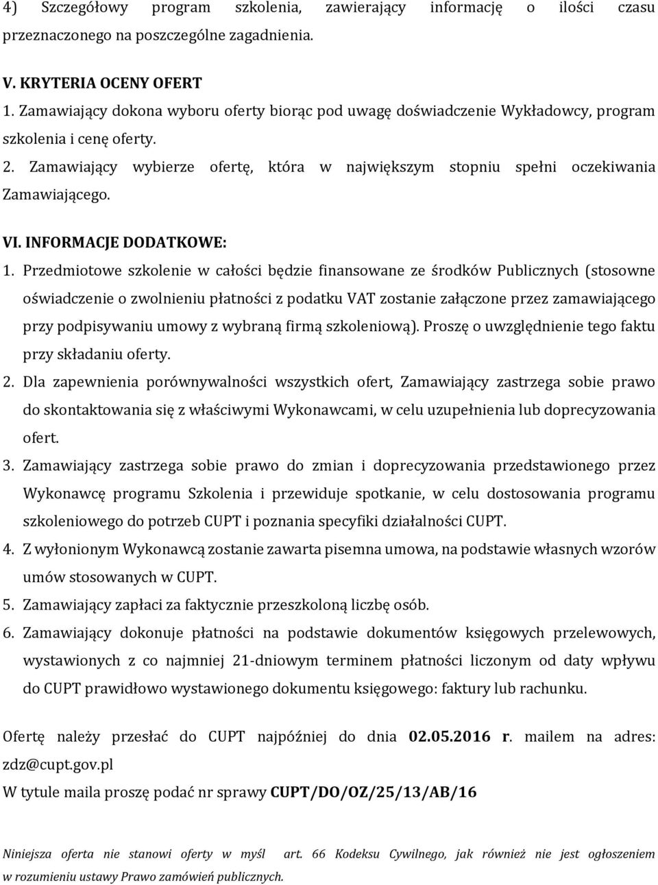 Zamawiający wybierze ofertę, która w największym stopniu spełni oczekiwania Zamawiającego. VI. INFORMACJE DODATKOWE: 1.