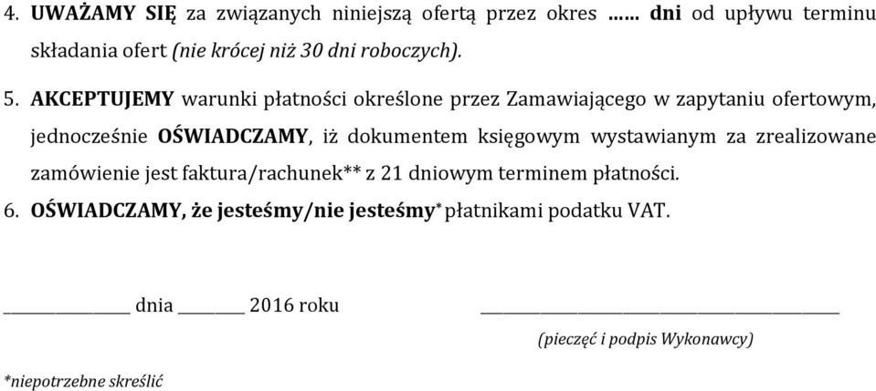 AKCEPTUJEMY warunki płatności określone przez Zamawiającego w zapytaniu ofertowym, jednocześnie OŚWIADCZAMY, iż dokumentem