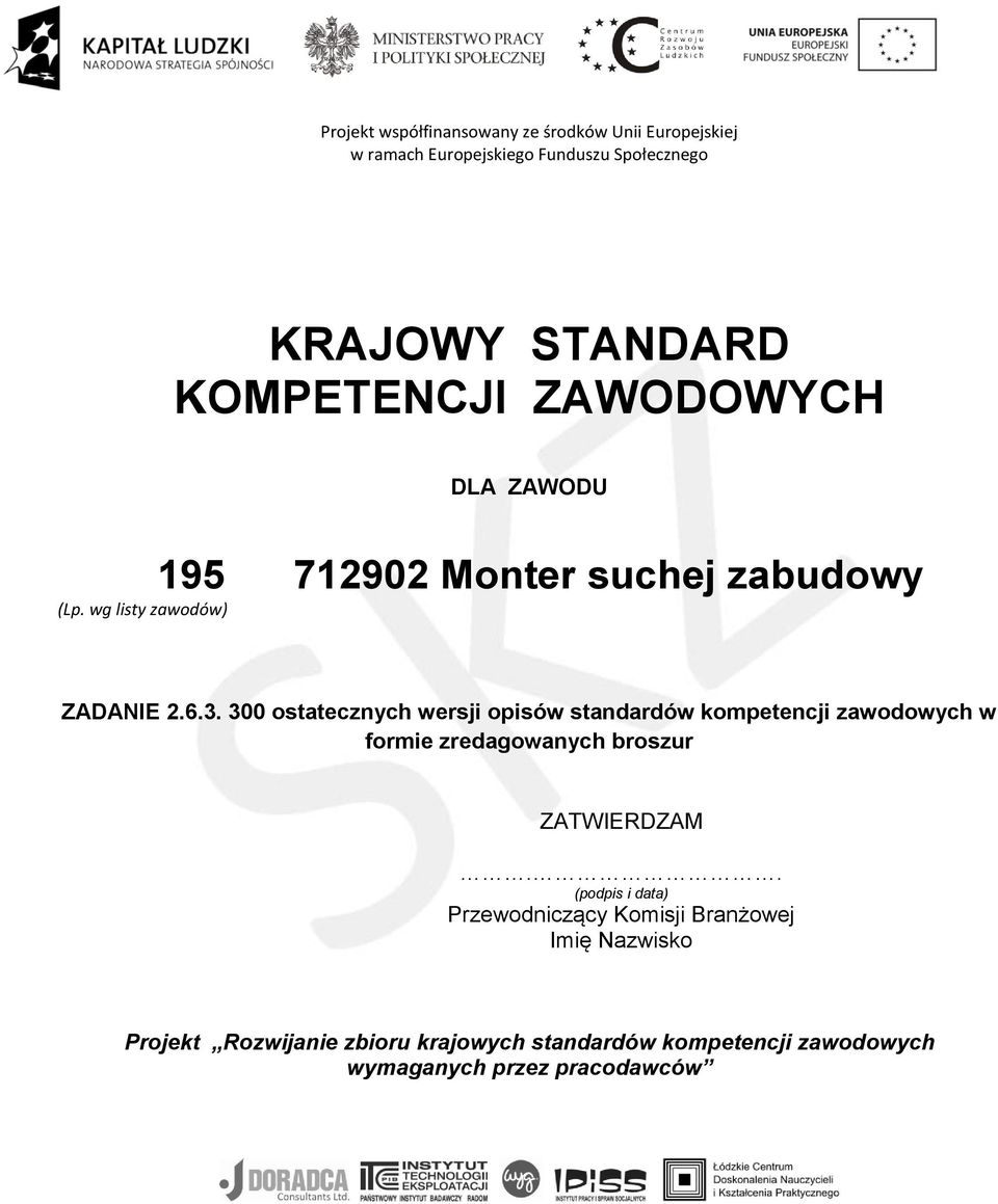300 ostatecznych wersji opisów standardów kompetencji zawodowych w formie zredagowanych broszur ZATWIERDZAM.
