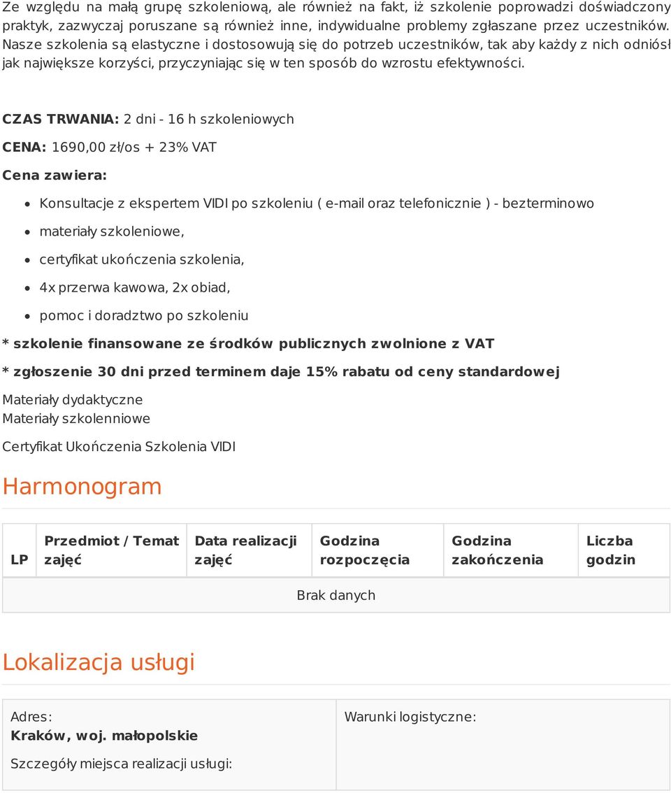 CZAS TRWANIA: 2 dni - 16 h szkoleniowych CENA: 1690,00 zł/os + 23% VAT Cena zawiera: Konsultacje z ekspertem VIDI po szkoleniu ( e-mail oraz telefonicznie ) - bezterminowo materiały szkoleniowe,