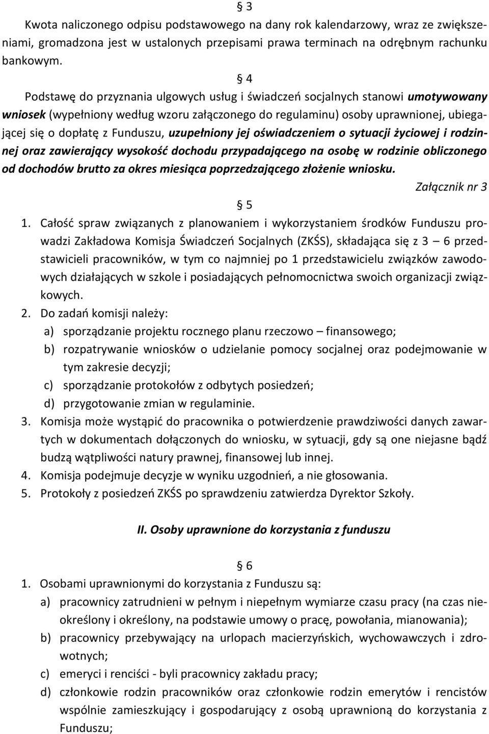 uzupełniony jej oświadczeniem o sytuacji życiowej i rodzinnej oraz zawierający wysokość dochodu przypadającego na osobę w rodzinie obliczonego od dochodów brutto za okres miesiąca poprzedzającego