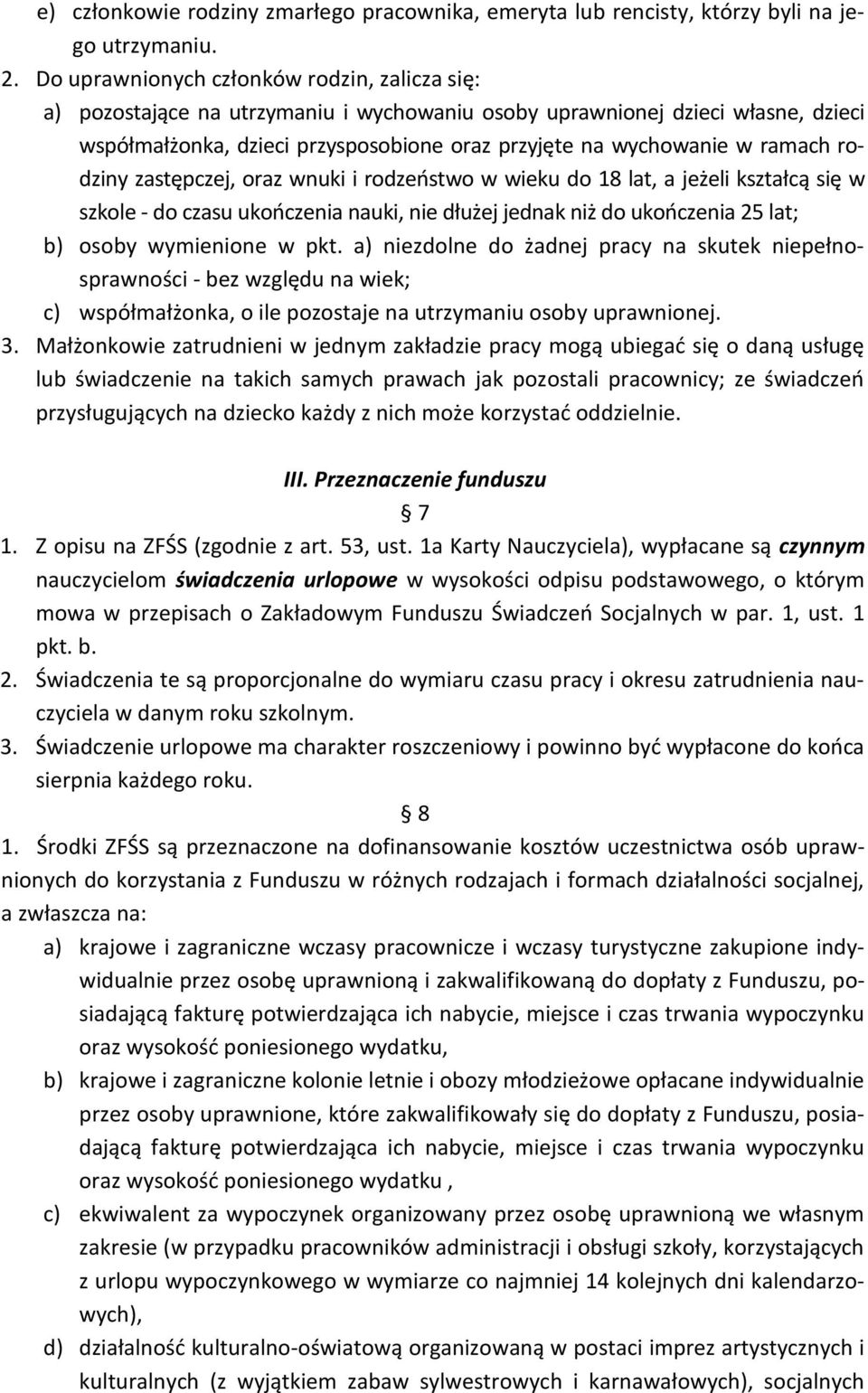 ramach rodziny zastępczej, oraz wnuki i rodzeństwo w wieku do 18 lat, a jeżeli kształcą się w szkole - do czasu ukończenia nauki, nie dłużej jednak niż do ukończenia 25 lat; b) osoby wymienione w pkt.