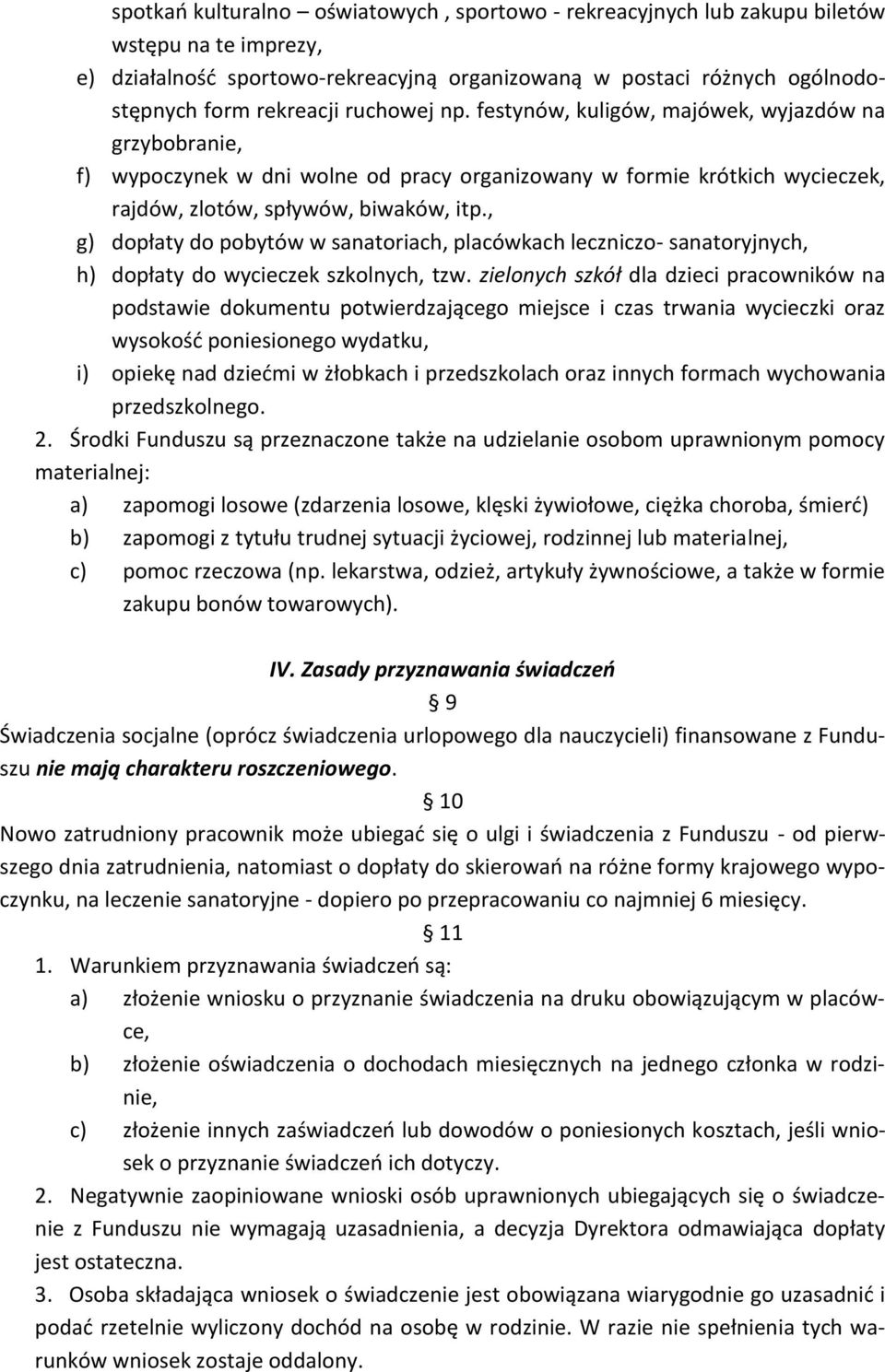 , g) dopłaty do pobytów w sanatoriach, placówkach leczniczo- sanatoryjnych, h) dopłaty do wycieczek szkolnych, tzw.