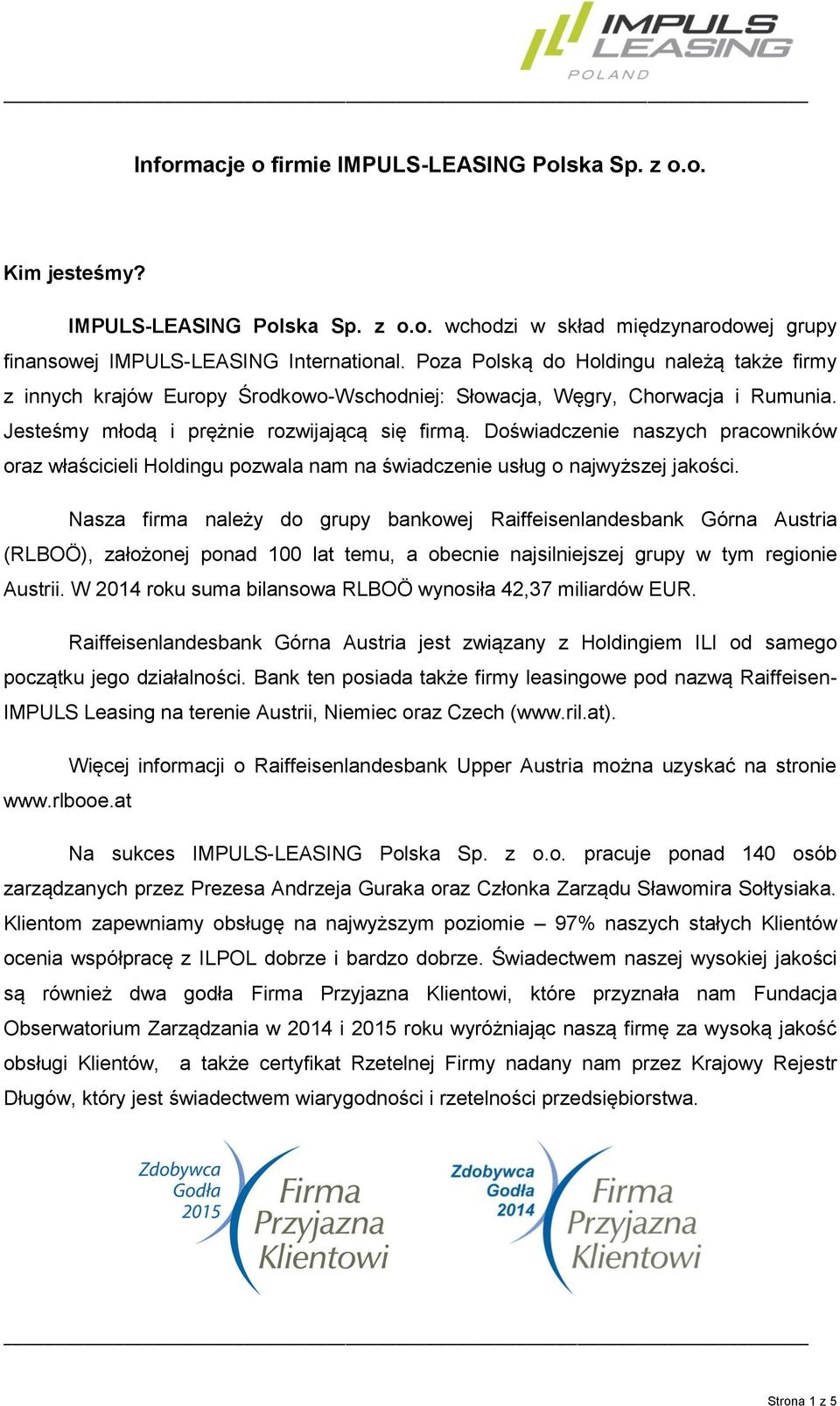 Doświadczenie naszych pracowników oraz właścicieli Holdingu pozwala nam na świadczenie usług o najwyższej jakości.