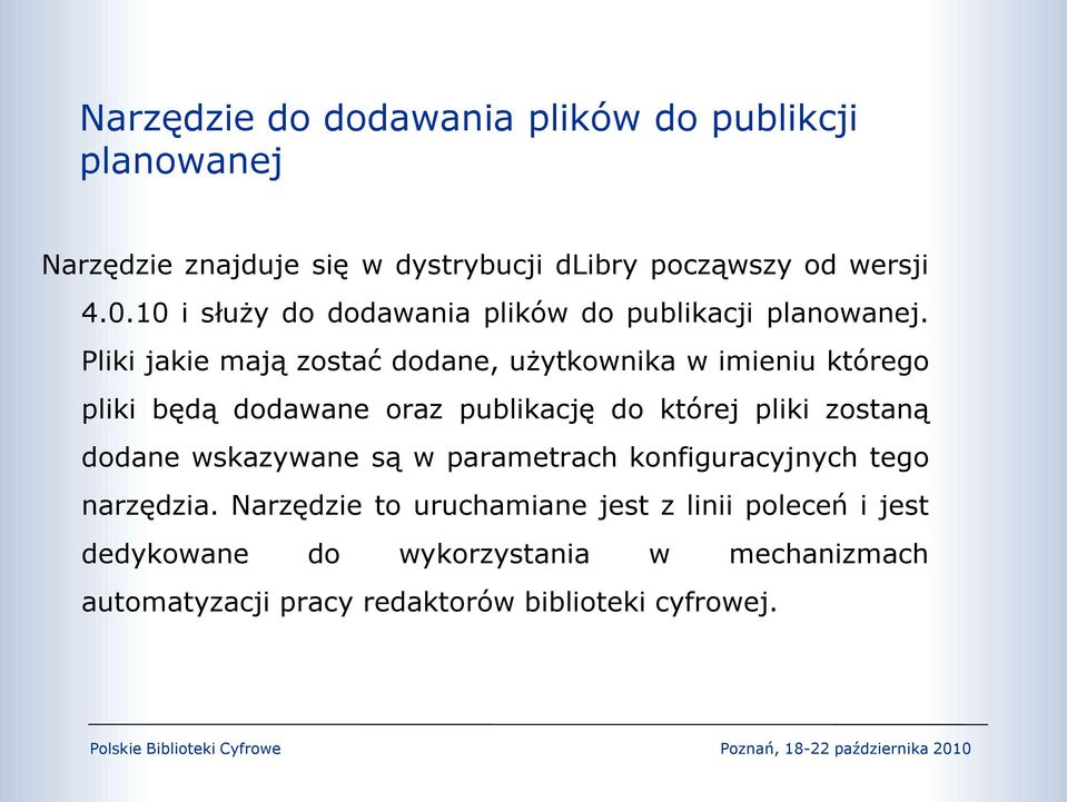 Pliki jakie mają zostać dodane, użytkownika w imieniu którego pliki będą dodawane oraz publikację do której pliki zostaną dodane