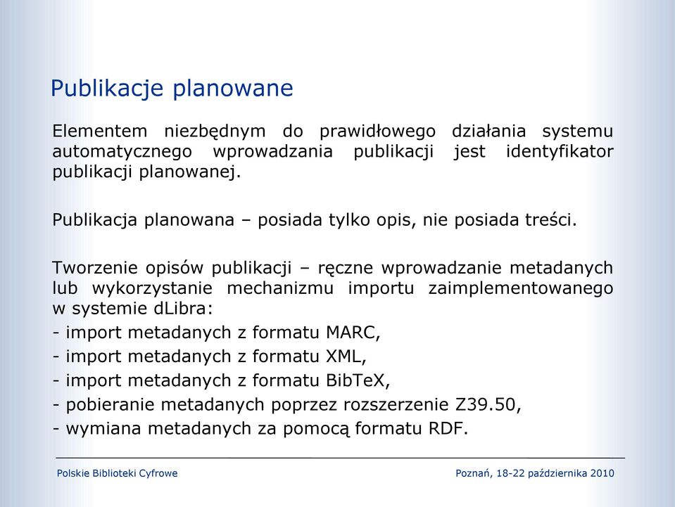 Tworzenie opisów publikacji ręczne wprowadzanie metadanych lub wykorzystanie mechanizmu importu zaimplementowanego w systemie dlibra: -